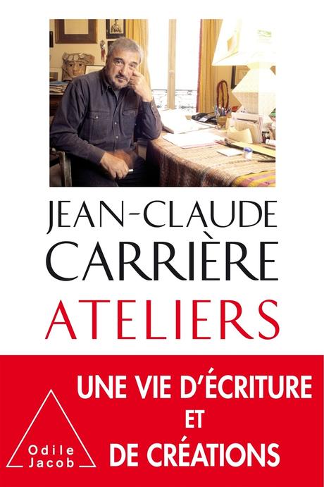 #Culture - #Livre - ATELIERS par Jean-Claude Carrière aux éditions Odile Jacob.