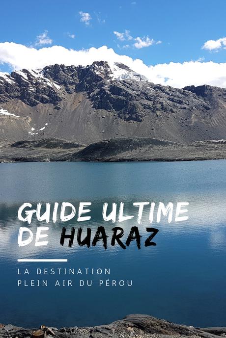 Visiter Huaraz: le guide ultime pour ne rien manquer!