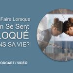 Pourquoi Ça Bloque Dans Ma Vie ?