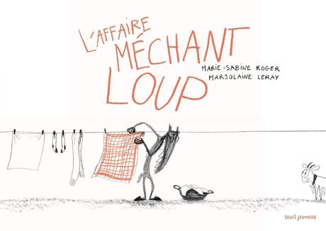 L’Affaire Méchant Loup de Marie-Sabine Roger et Marjolaine Leray