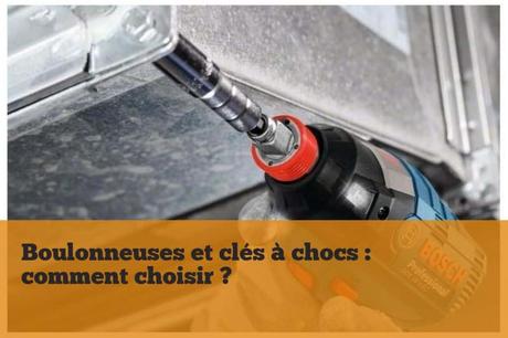 Boulonneuses et clés à chocs : comment choisir ? Boulonneuses et clés à chocs comment choisir