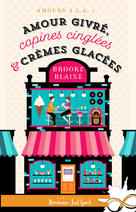 Amours à L.A. 1 – Amour givré, copines cinglées et crèmes glacées – Brooke Blaine