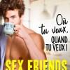 Sex Friends – Où tu veux, quand tu veux ! de Louise Valmont
