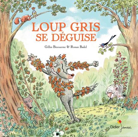 Loup gris se déguise de Gilles Bizouerne et Ronan Badel