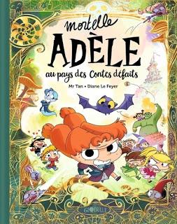 Mortelle Adèle au pays des contes défaits de Mr Tan et Diane Le Feyer Mortelle Adèle au pays des contes défaits de Mr Tan et Diane Le Feyer