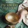 Une sorcière à la Cour de Philippe Madral