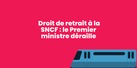 Droit de retrait à la SNCF : le Premier ministre déraille