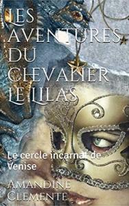 Les Aventures du Chevalier Le Lilas, Tome 1: Le Cercle incarnat de Venise d’Amadine Clemente Les Aventures du Chevalier Le Lilas, Tome 1: Le Cercle incarnat de Venise d’Amadine Clemente