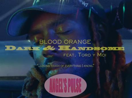 [CLIP] Blood Orange – Dark & Handsome (feat. Toro y Moi)