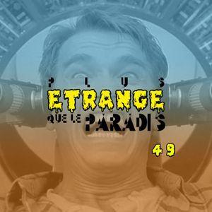 Podcast – Plus étrange que le paradis – Episode 49