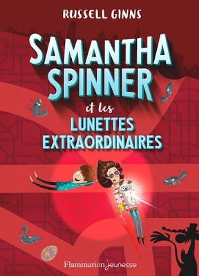 Samantha Spinner et les lunettes extraordinaires de Russell Ginns