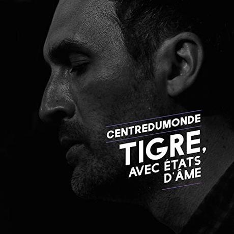 Centredumonde - Tigre, avec états d'âme