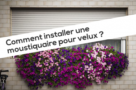 Comment nettoyer volet roulant pvc Comment installer une moustiquaire pour velux