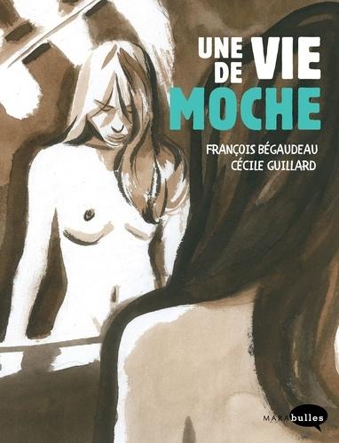 Une vie de moche de François Bégaudeau et Cécile Guillard