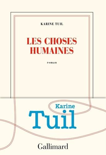 Karine Tuil - Les choses humaines.