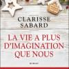La vie a plus d’imagination que nous de Clarisse Sabard La vie a plus d’imagination que nous de Clarisse Sabard