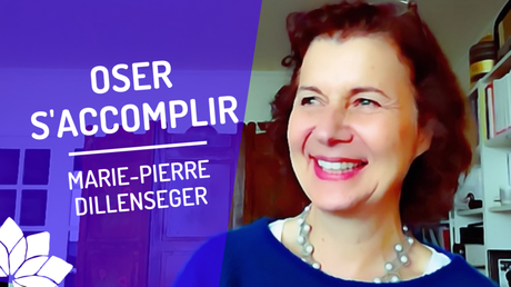 Oser S’Accomplir – Entretien avec Marie-Pierre Dillenseger