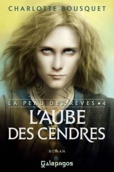 La Peau des rêves, tome 4 - L'Aube des cendres