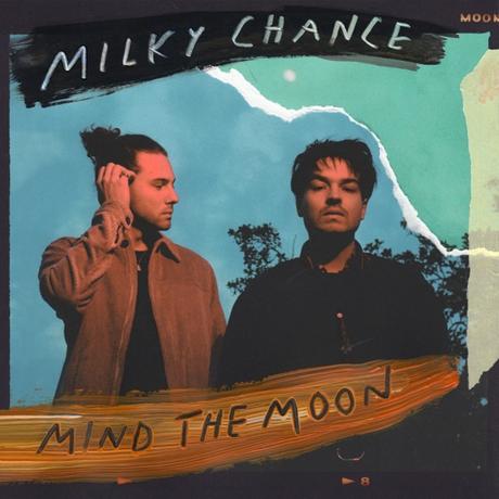 MIND THE MOON – MILKY CHANCE