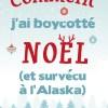 Comment j’ai boycotté Noël (et survécu à l’Alaska) de Julia Nole