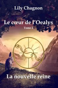 Le Cœur de l’Oealys, tome 2 : La Nouvelle Reine de Lily Chagnon Le Cœur de l’Oealys, tome 2 : La Nouvelle Reine de Lily Chagnon