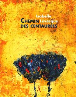 Isabelle Lévesque, Chemin des centaurées  par Pierre Dhainaut