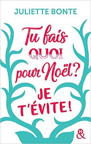 Tu fais quoi pour Noël ? Je t'évite ! - Juliette Bonte
