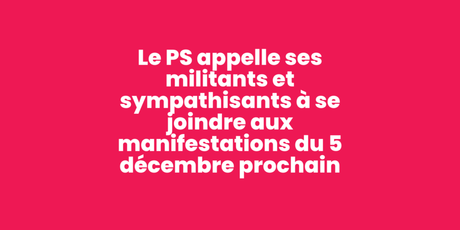 Le PS appelle ses militants et sympathisants à se joindre aux manifestations du 5 décembre prochain