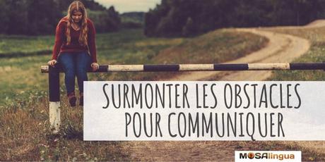 VIDEO : Comment surmonter les obstacles qui vous empêchent de communiquer ? comment surmonter les obstacles de la communication