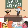 L’école à l’envers de Séverine Vidal et Gaëlle Duhazé L’école à l’envers de Séverine Vidal et Gaëlle Duhazé