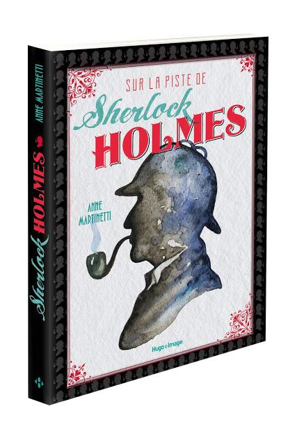 Chronique : Sur la piste de Sherlock Holmes - Anne Martinetti (Hugo)
