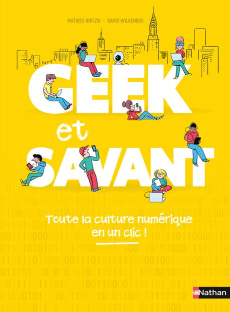 {Découverte} Geek & Savant : toute la culture numérique en clic, Mathieu Hirtzig & David Wilgenbus – @Bookscritics