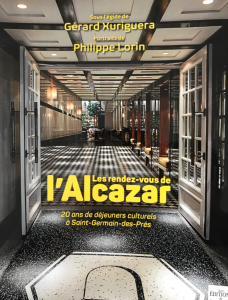 « Les rendez-vous de l’Alcazar » 20 ans de déjeuners culturels à Saint-Germain-des-Prés- le livre attendu