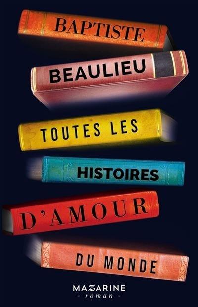 Toutes les histoires d'amour du monde - Baptiste Beaulieu