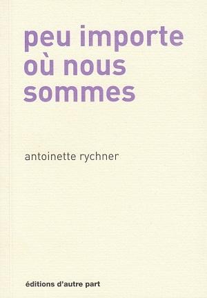 Peu importe où nous sommes, d'Antoinette Rychner
