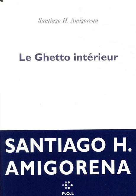 Le Ghetto intérieur. Santiago H. AMIGORENA - 2019
