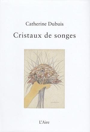 Cristaux de songes, de Catherine Dubuis