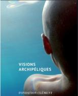 Visions archipéliques en 2016 à la Fondation Clément Curator Dominique Brebion