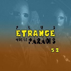 Podcast – Plus Étrange que le Paradis – Episode 52
