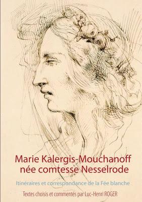 Nouveauté : Marie Kalergis-Mouchanoff, née Nesselrode. Itinéraires et correspondance de la Fée blanche.