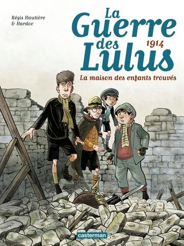 Régis Hautière et  Hardoc - La Guerre des Lulus Tome 1 : 1914 : La maison des enfants trouvés.