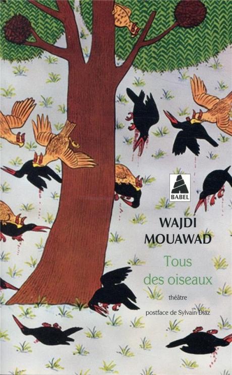 Tous des oiseaux de Wajdi MOUAWAD Tous des oiseaux de Wajdi MOUAWAD