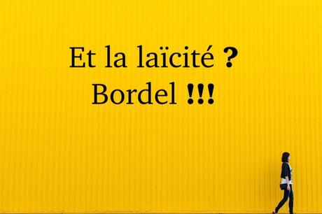 Et la laïcité ? Bordel !!!