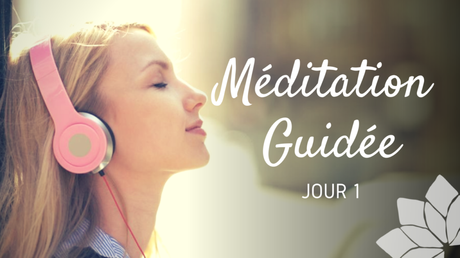 Méditation Guidée – Jour 1