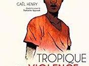 Tropique violence, Gaël Henry… semaine