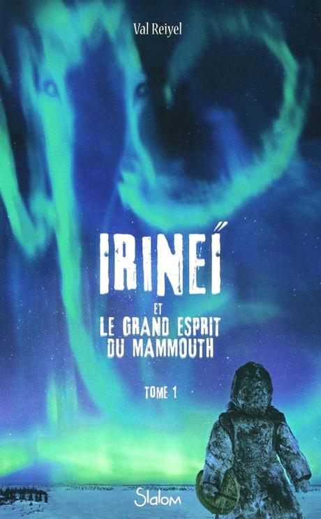 Irineï et le grand esprit du mammouth, T1 de Val Reiyel