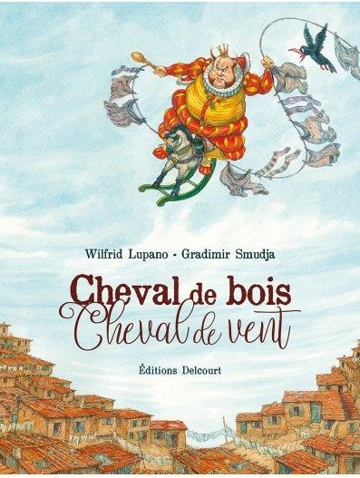 Cheval de bois Cheval de vent. Lupano et Smudja –2017 (BD)