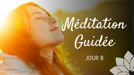 Méditation Guidée – Jour 8