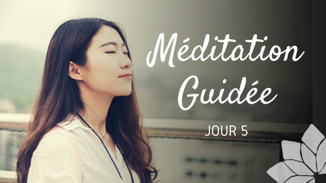 Méditation Guidée – Jour 5