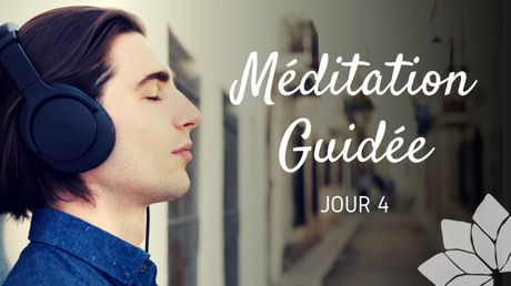 Méditation Guidée – Jour 4